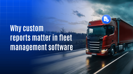 Custom reports matters in fleets
